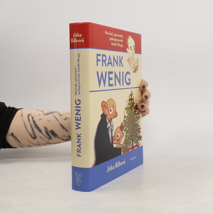 Jitka Bílková Frank Wenig: Novinář, spisovatel, spolupracovník Josefa Skupy