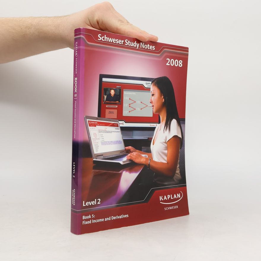 Kolektiv autorů Schweser Study Notes 2008 Level 2 Book 5 Fixed Income and Derivatives Kaplan