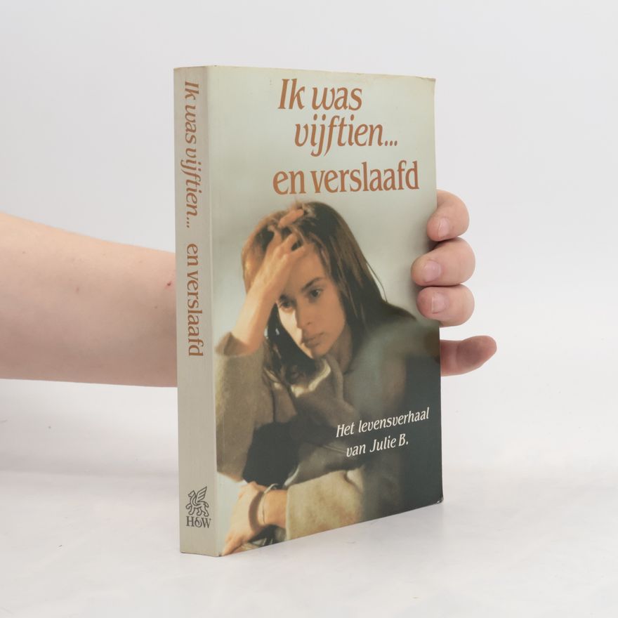 Julie B. Ik was vijftien... en verslaafd
