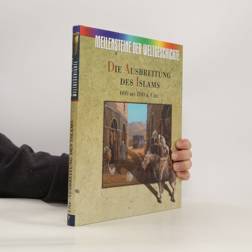 Autorenkollektiv Meilensteine der Weltgeschichte. Die Ausbreitung des Islams