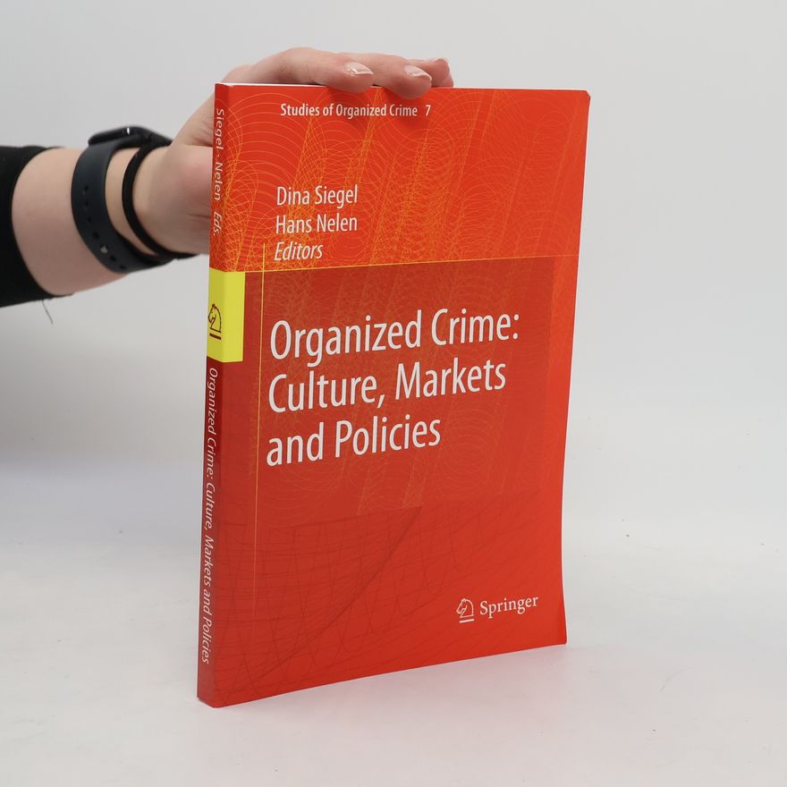 Hans Nelen Organized Crime: Culture, Markets and Policies