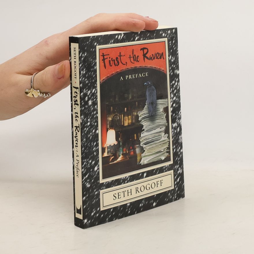 Seth Rogoff First, the Raven : A Preface