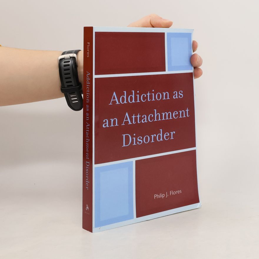 Philip J. Flores Ph. D. Addiction as an Attachment Disorder