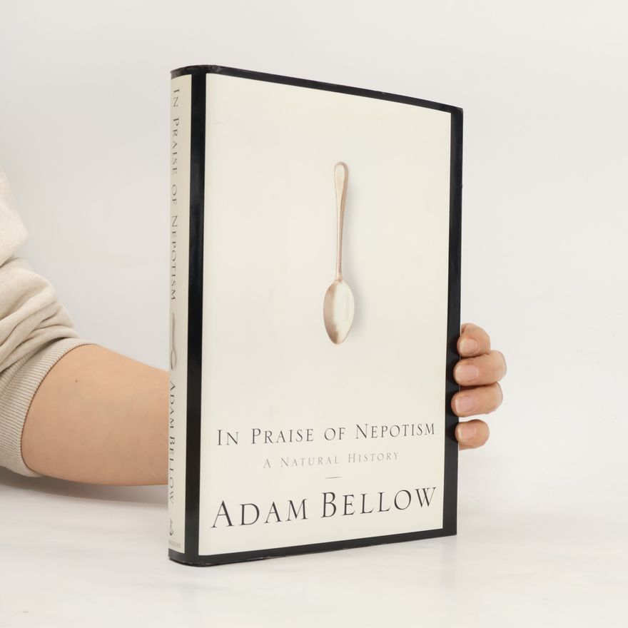 Adam Bellow In Praise of Nepotism