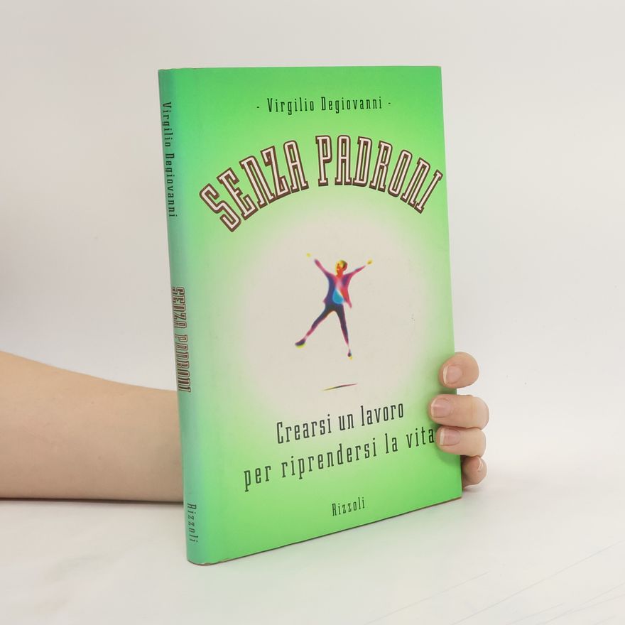 Virgilio Degiovanni Varia saggistica italiana: Senza padroni. Crearsi un lavoro per riprendersi la vita
