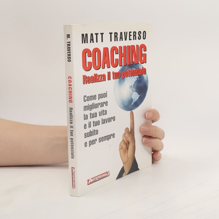 Matt Traverso Coaching. Realizza il tuo potenziale. Come puoi migliorare la tua vita e il tuo lavoro subito e per sempre
