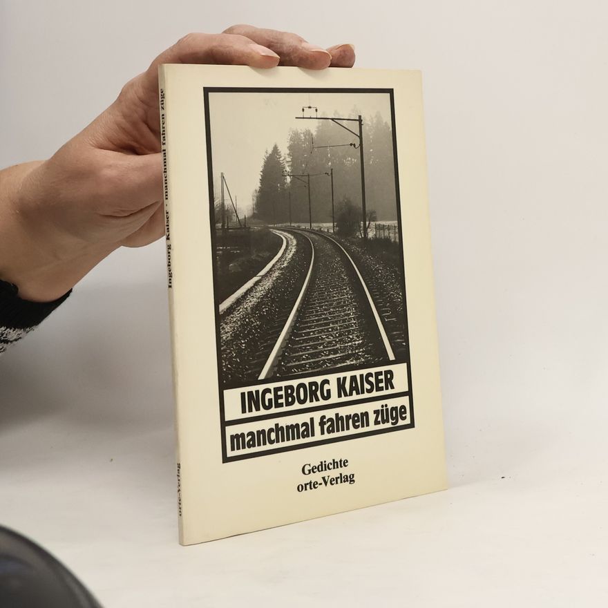 Ingeborg Kaiser Orte-Bibliothek: Manchmal fahren Züge