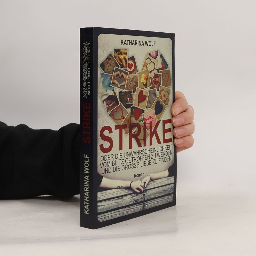 Katharina Wolf Strike - oder die Unwahrscheinlichkeit vom Blitz getroffen zu werden und die große Liebe zu finden