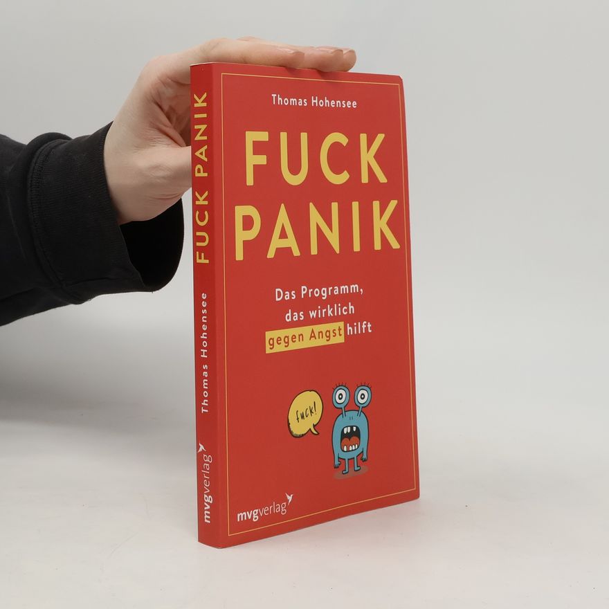 Thomas Hohensee Fuck Panik: Das Programm, das wirklich gegen Angst hilft