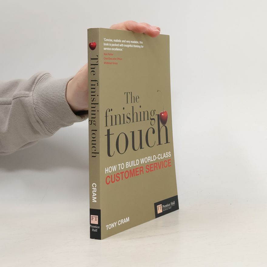 Tony Cram The Finishing Touch. How To Build Worldclass Customer Service