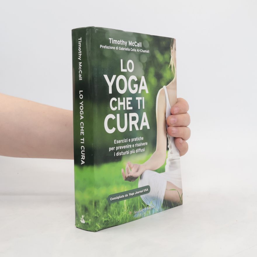 Timothy B. McCall Lo yoga che ti cura. Esercizi e pratiche per prevenire e risolvere i disturbi più diffusi