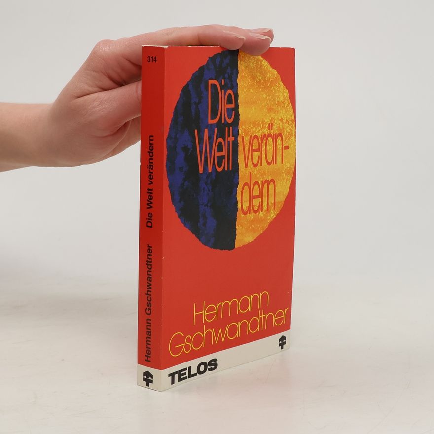 Hermann Gschwandtner Die Welt verändern