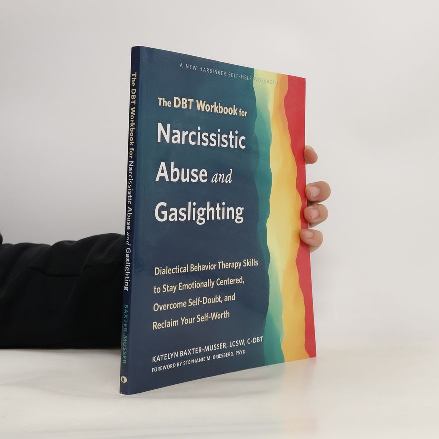 Katelyn Baxter-Musser The DBT Workbook for Narcissistic Abuse and Gaslighting