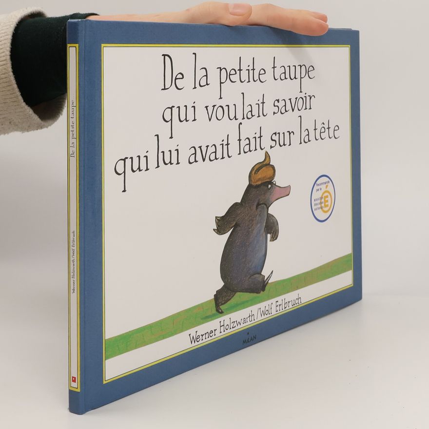 Werner Holzwarth De la petite taupe qui voulait savoir qui lui avait fait sur la tête