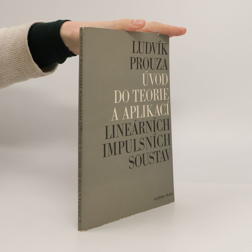 Ludvík Prouza Úvod do teorie a aplikací lineárních impulsních soustav