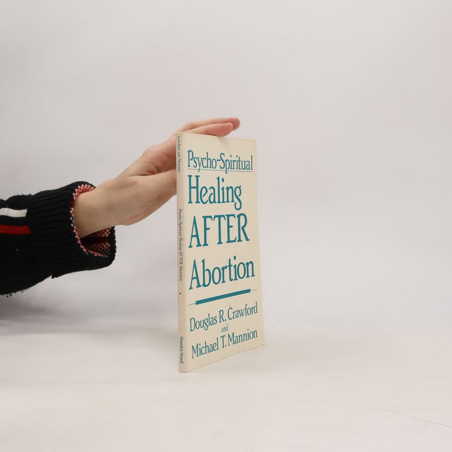 Douglas R. Crawford Psycho-Spiritual Healing After an Abortion