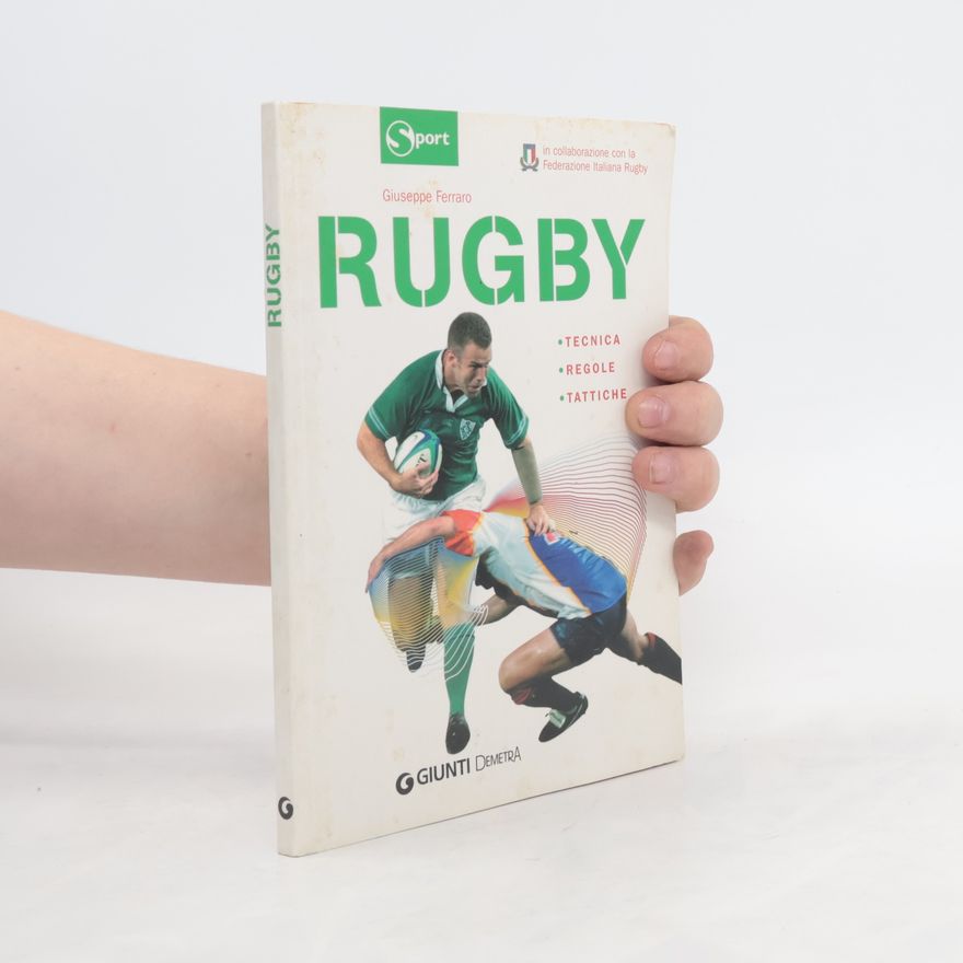 Giuseppe Ferraro Sport: Rugby. Tecnica, regole, tattiche. Ediz. illustrata