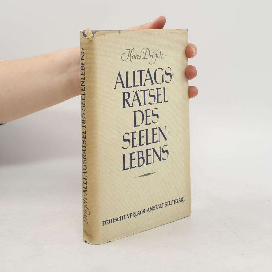 Hans Driesch Alltags Rätsel des Seelen Lebens