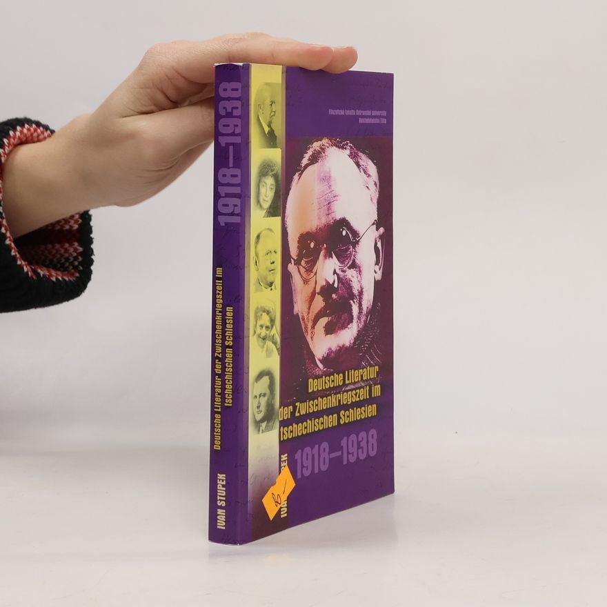 Ivan Stupek Deutsche Literatur der Zwischenkriegszeit im tschechischen Schlesien 1918-1938