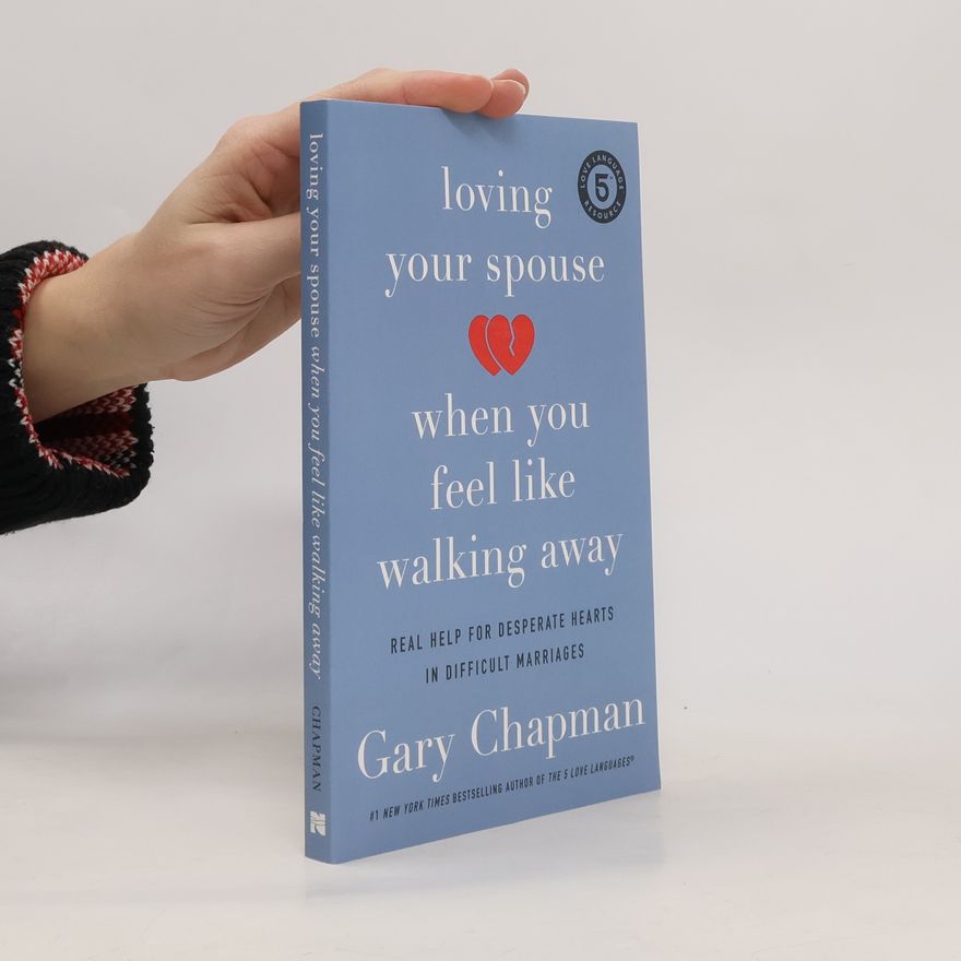 Gary Chapman Loving Your Spouse When You Feel Like Walking Away