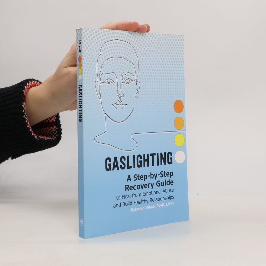 Deborah Vinall Gaslighting: A Step-By-Step Recovery Guide to Heal from Emotional Abuse and Build Healthy Relationships