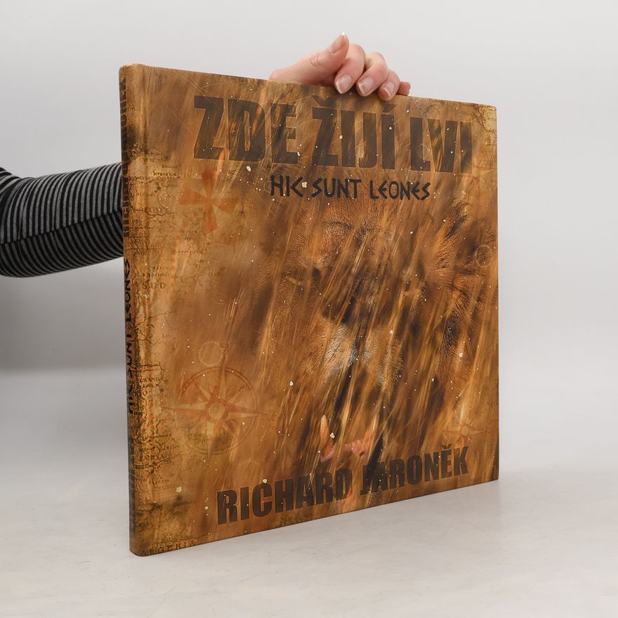 Richard Jaroněk Hic sunt leones - Zde žijí lvi