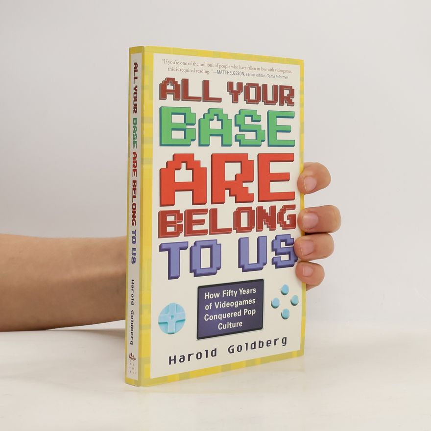 Harold Goldberg All Your Base Are Belong to Us
