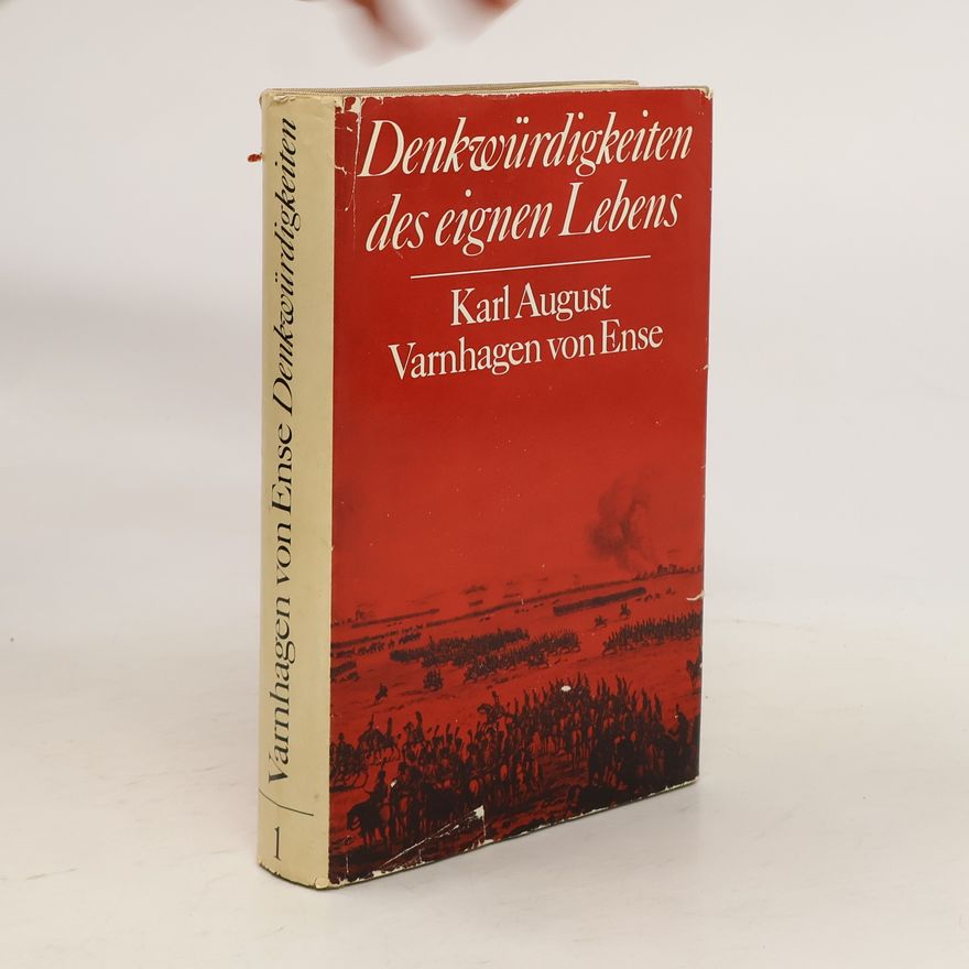 Karl August Varnhagen von Ense Denkwürdigkeiten des eignen Lebens