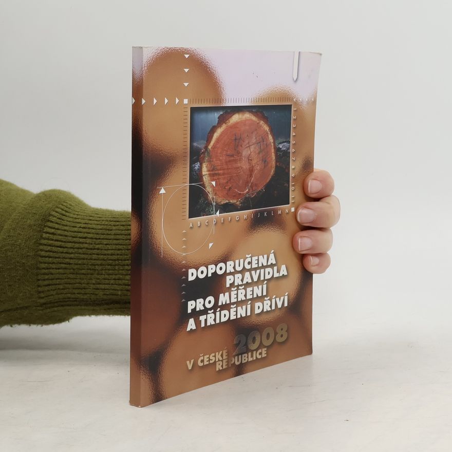 Collectif d'auteurs Doporučená pravidla pro měření a třídění dříví v České republice 2008