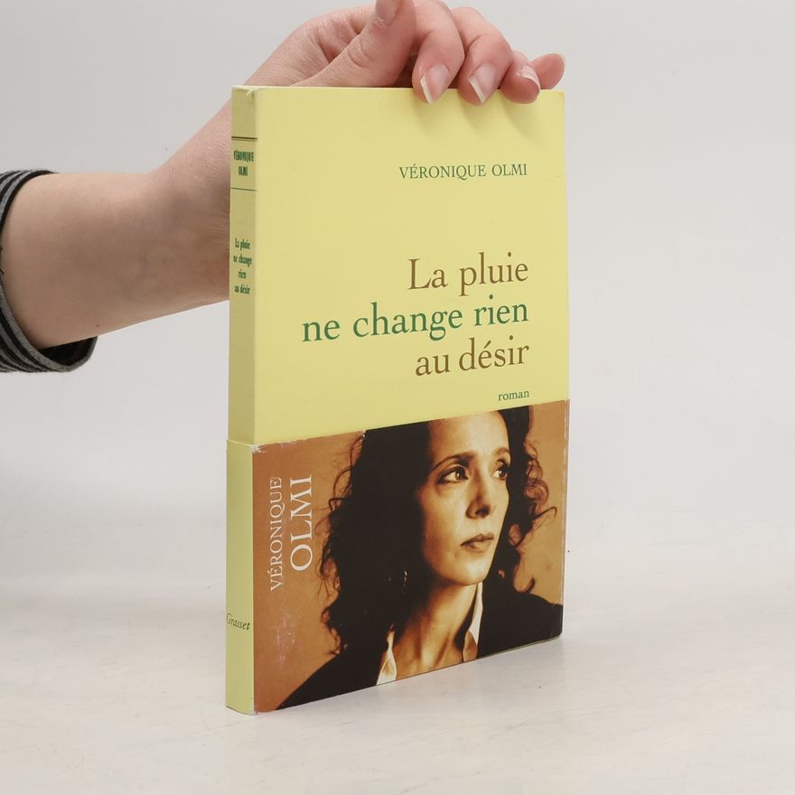Véronique Olmi La pluie ne change rien au désir