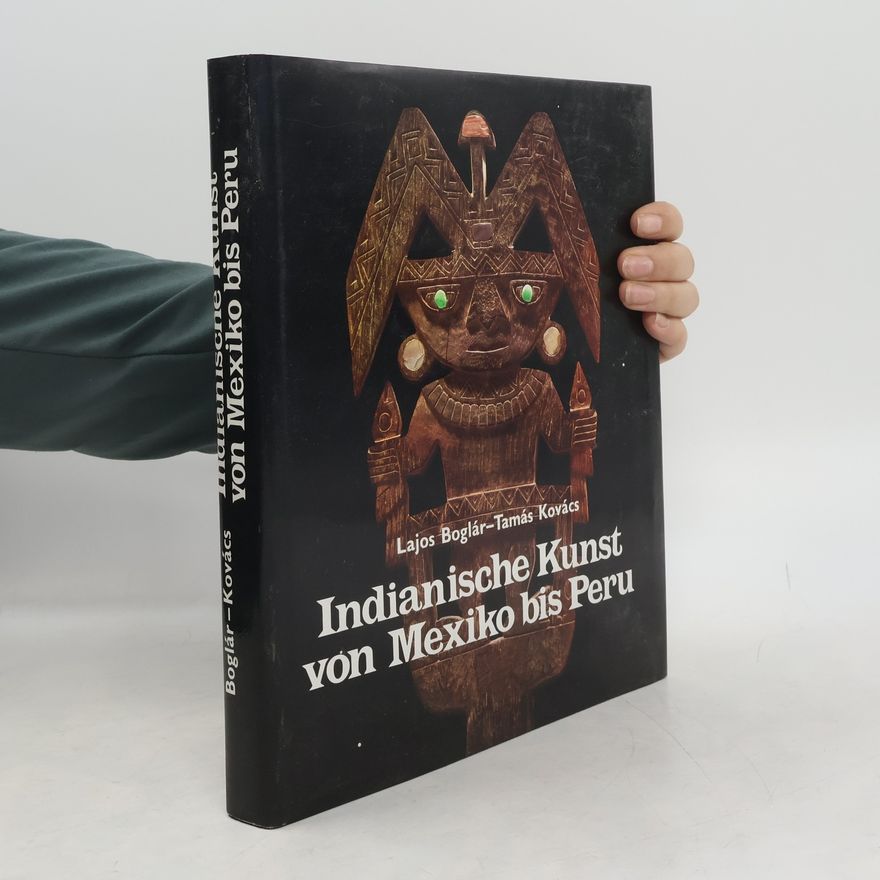 Lajos Boglár Indianische Kunst von Mexiko bis Peru
