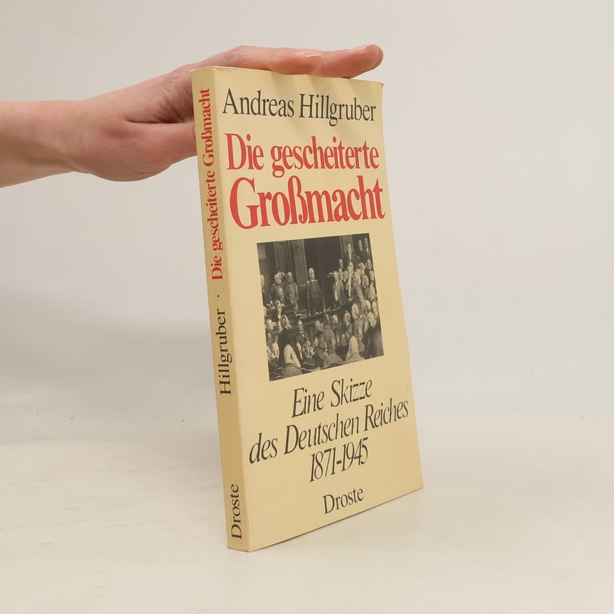 Andreas Hillgruber Die gescheiterte Grossmacht