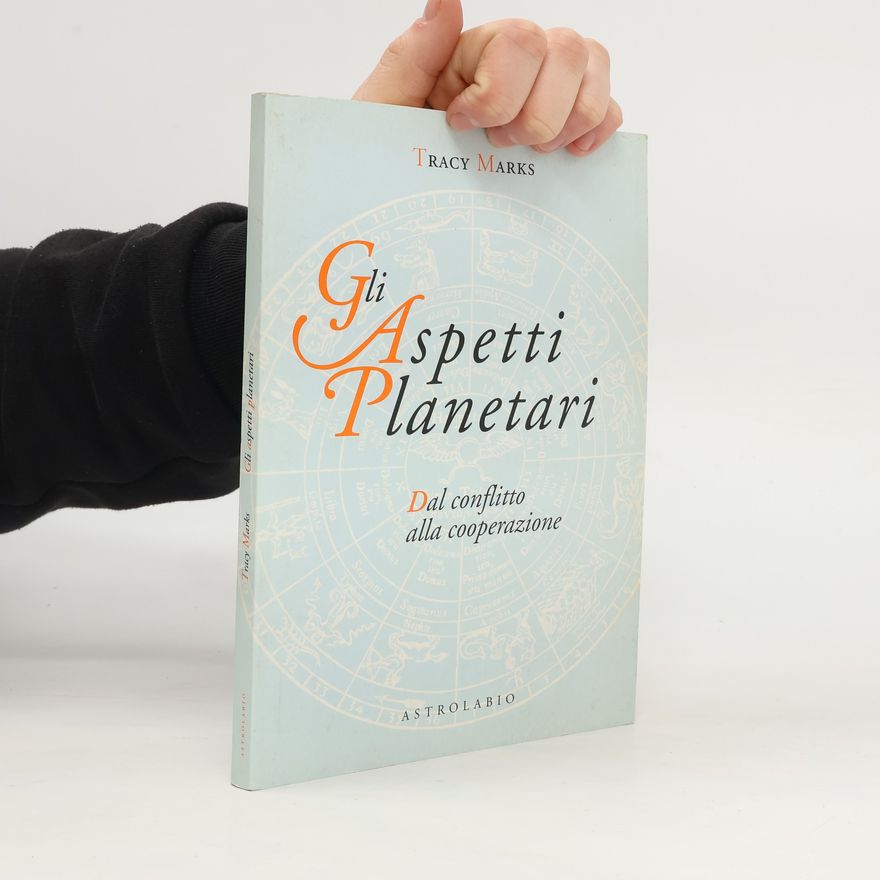 Tracy Marks Astrologia e psiche: Gli aspetti planetari. Dal conflitto alla cooperazione