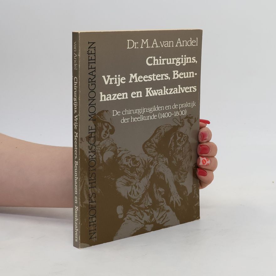 M.A. van Andel Nijhoff's Historische Monografieën: Chirurgijns, vrije Meesters, Beunhazen en Kwakzalvers
