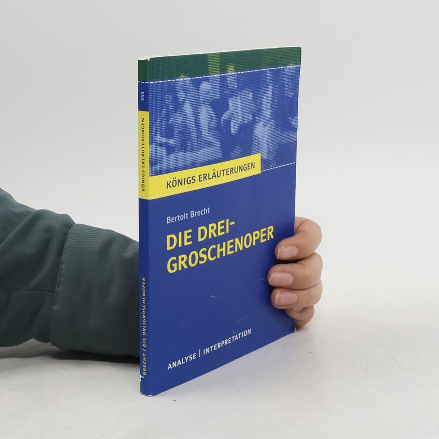 Rüdiger Bernhardt Königs Erläuterungen - 333: Bertolt Brecht 'Die Dreigroschenoper'