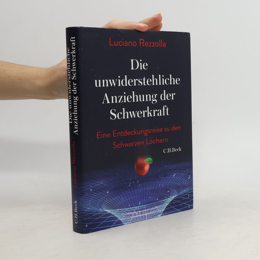 Luciano Rezzolla Die unwiderstehliche Anziehung der Schwerkraft