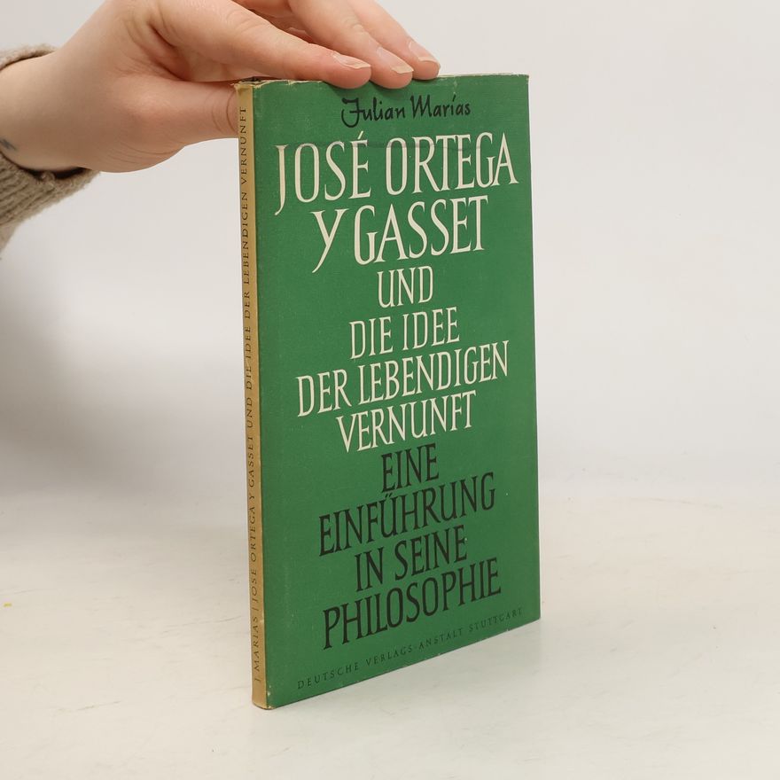 Julián Marías José Ortega y gasset und die Idee der Lebendigen vernunft