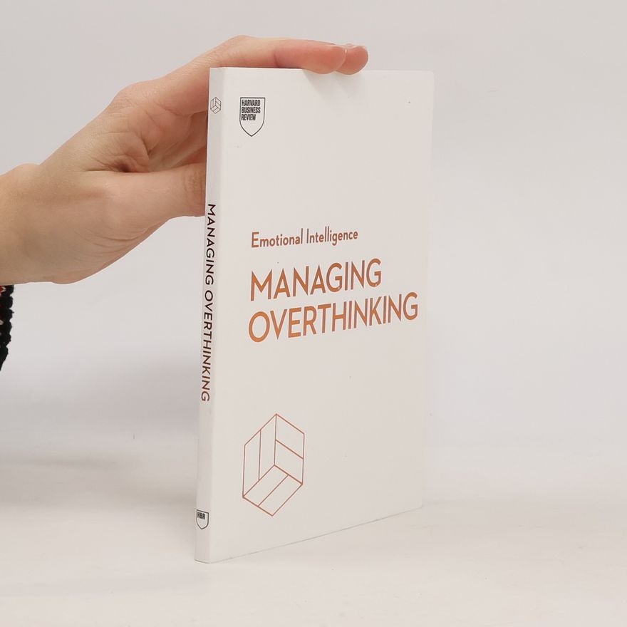 Harvard Business Review Managing Overthinking (HBR Emotional Intelligence Series)