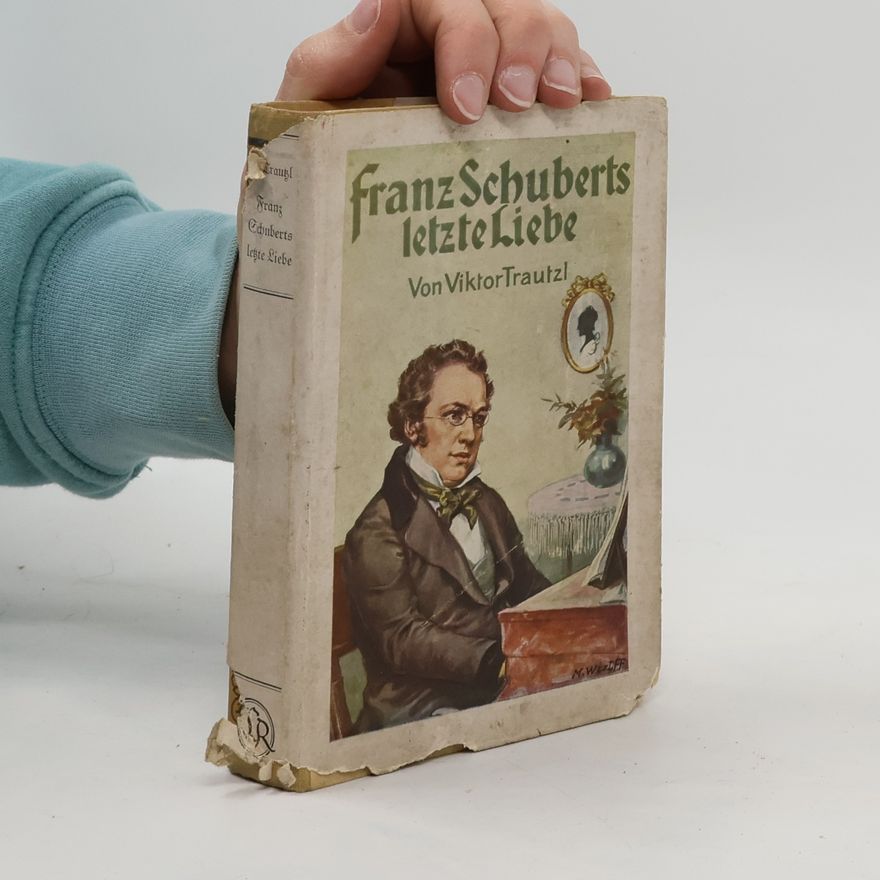 Viktor Trautzl Franz Schuberts letzte liebe