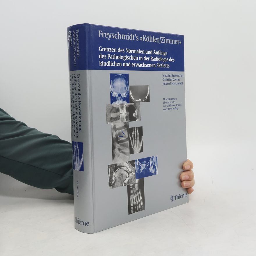 Christian Czerny Freyschmidt's 'Köhler/Zimmer': Grenzen des Normalen und Anfänge des Pathologischen in der Radiologie des kindlichen und erwachsenen Skeletts – 14. vollkommen überarbeitete, neu strukturierte und erweiterte Auflage