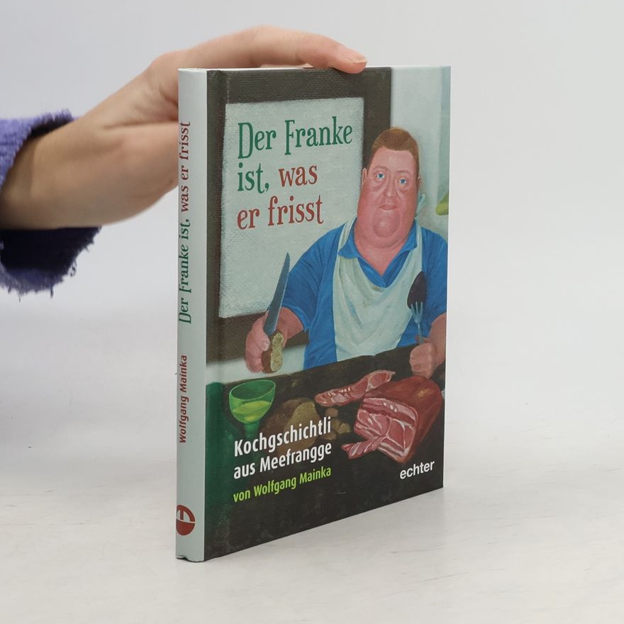 Wolfgang Mainka Der Franke ist, was er frisst