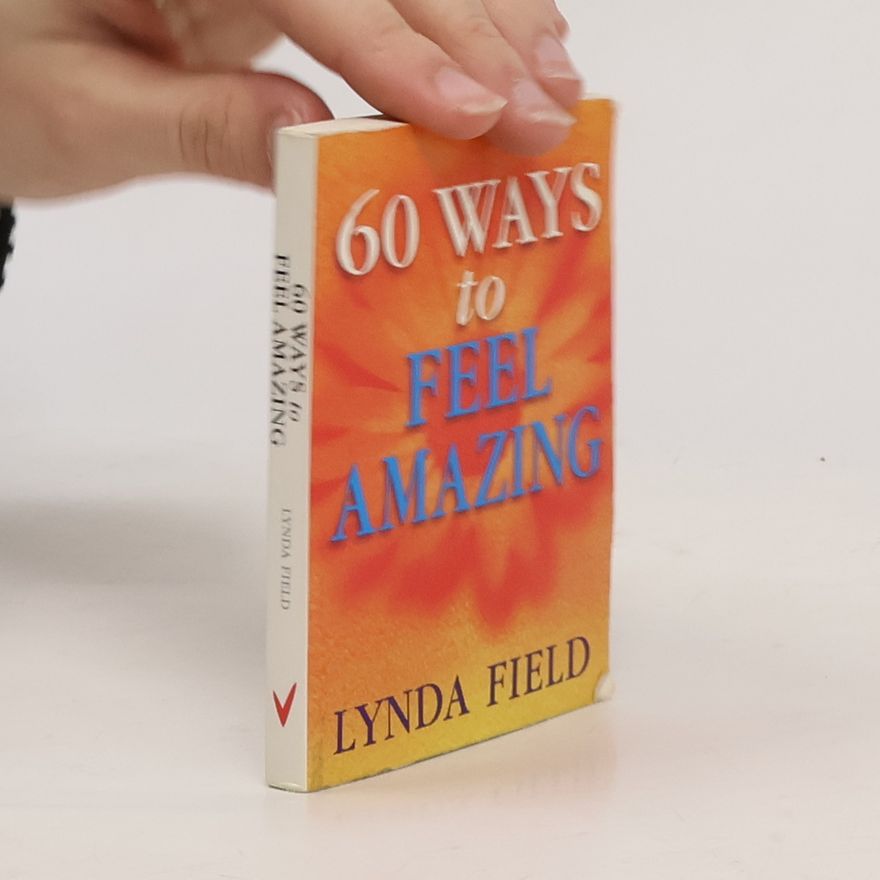 Lynda Field 60 Ways to Feel Amazing
