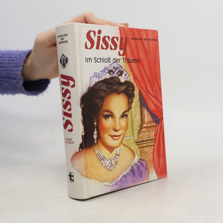 Maireluise von Ingenheim Sissy. Im Schloß der Träume.