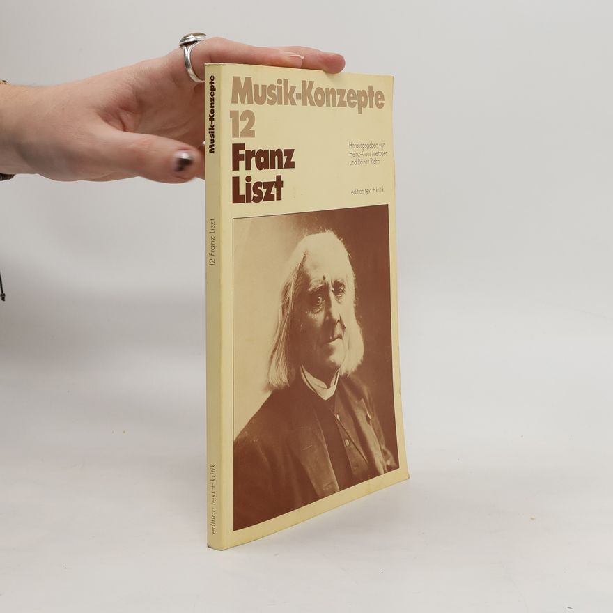 Heinz-Klaus Metzger Musik-Konzepte - 12: Franz Liszt