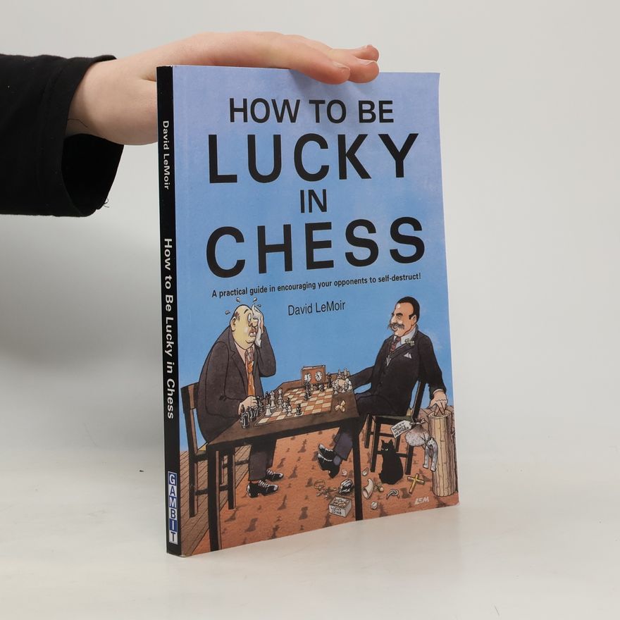 Ken Lemoir How to Be Lucky in Chess
