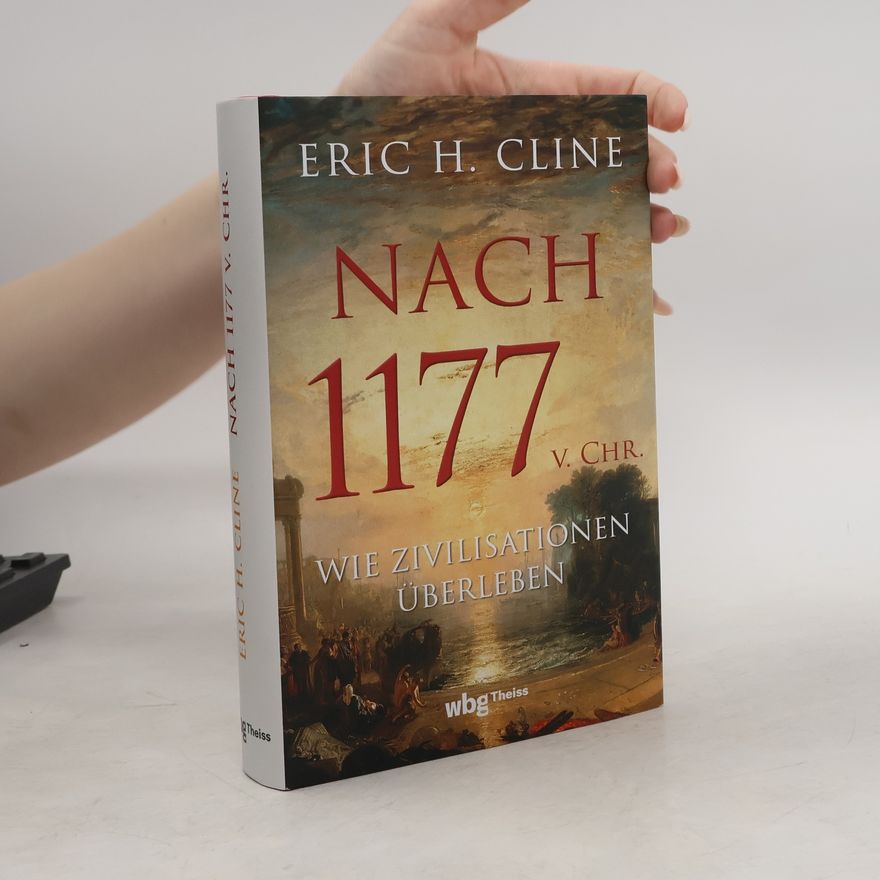 Eric H. Cline Nach 1177 v. Chr.. Wie Zivilisationen überleben