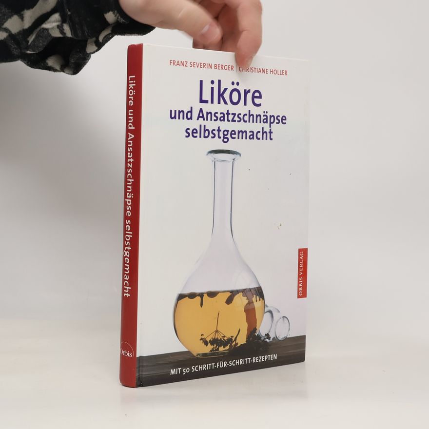 Franz Severin Berger Liköre und Ansatzschnäpse selbstgemacht