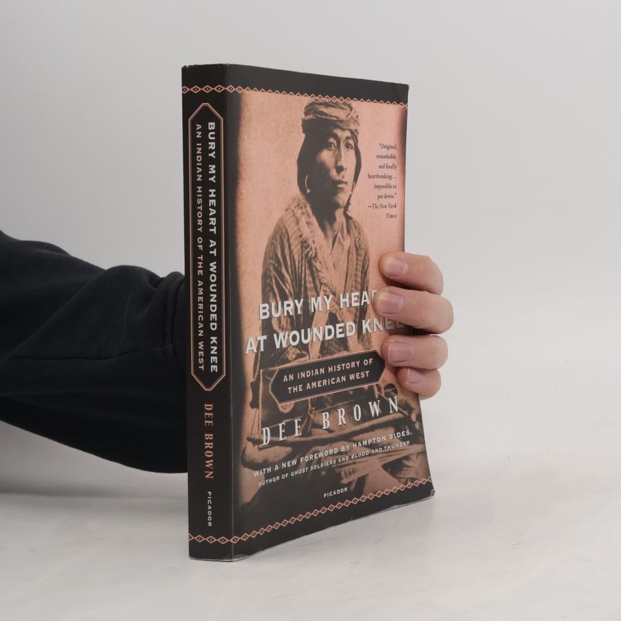 Dee Brown Bury My Heart at Wounded Knee: An Indian History of the American West