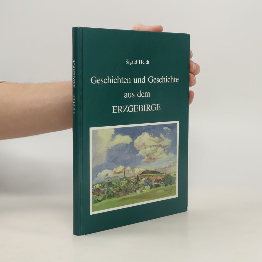 Sigrid Heldt Geschichten und Geschichte aus dem Erzgebirge