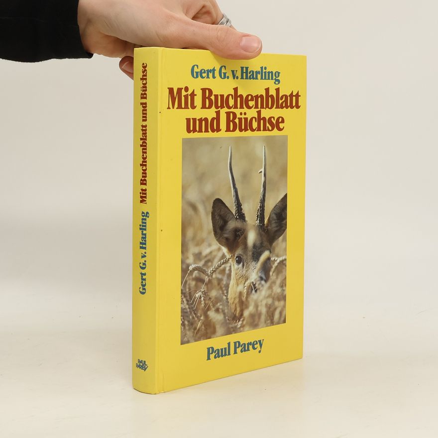 Gert G. von Harling Mit Buchenblatt und Büchse. Von den Träumen und Erlebnissen eines Rehbockjägers